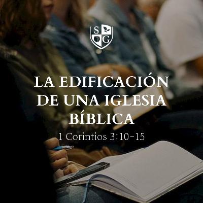 "La edificación de una iglesia bíblica" 1° Corintios 3:10-15 | Pr. Ricardo Sánchez