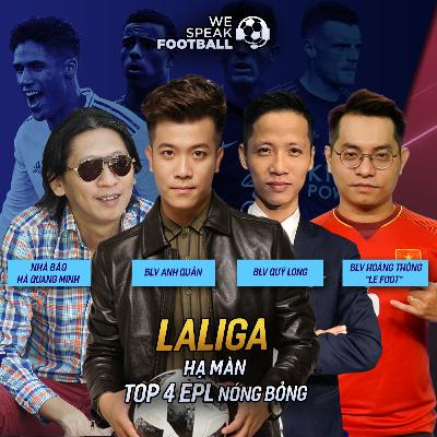 WE SPEAK FOOTBALL - LALIGA HẠ MÀN - TOP 4 PREMIER LEAGUE NÓNG BỎNG WE SPEAK FOOTBALL - LALIGA HẠ MÀN - TOP 4 PREMIER LEAGUE NÓNG BỎNG