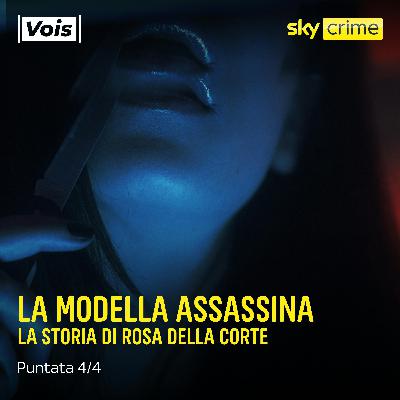 La modella assassina | La storia di Rosa della Corte - puntata 4/4
