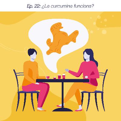 Ep. 22: ¿La curcumina funciona? Ep. 22: ¿La curcumina funciona?