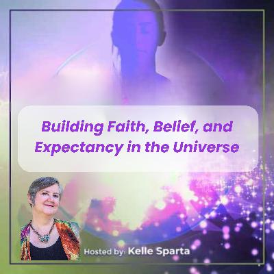 Building Faith, Belief, and Expectancy in the Universe