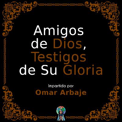 Amigos de Dios, Testigos de Su Gloria.