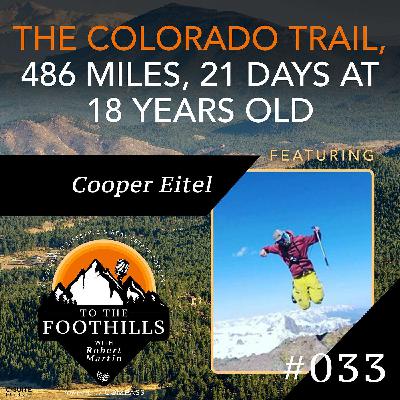 Ep 33: The Colorado Trail, 486 miles, 21 days at 18 years old featuring Cooper Eitel