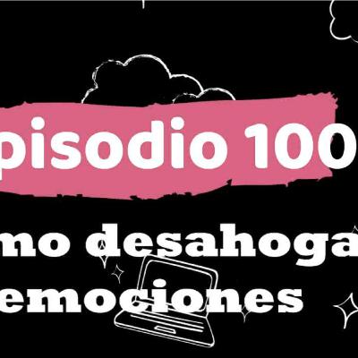 ep 100 como desahogar emociones