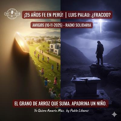 ¡25 Años de Fe en Perú! El Grano de Arroz que Suma y Luis Palau: ¿Fracaso tras la Victoria? - Amigos (10-11-2025)