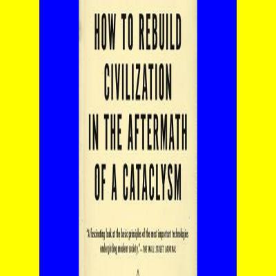 DOWNLOAD @PDF The Knowledge How to Rebuild Civilization in the Aftermath of a Cataclysm [PDF books]