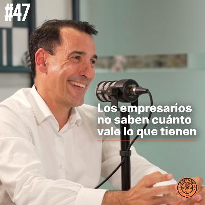 Los empresarios no saben cuanto vale lo que tienen. Manolo Sánchez de Valoria | Ep 47