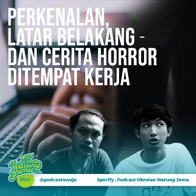 Eps. 01 (Perkenalan, latar belakang dan cerita horror di kantor)