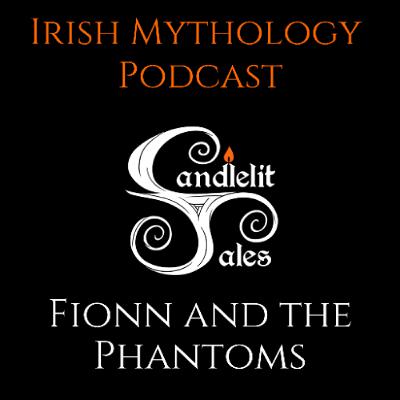 Fionn and the Phantoms - Fianna Saga (Irish Mythology Podcast)
