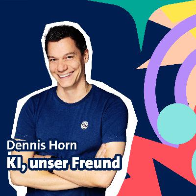 Folge 4: Dennis Horn - KI, unser Freund Folge 4: Dennis Horn - KI, unser Freund