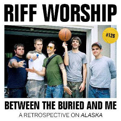 #126 - Between the Buried and Me - Alaska