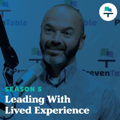 S5 Ep 8: Leading With Lived Experience