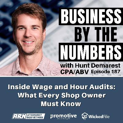 Inside Wage and Hour Audits: What Every Shop Owner Must Know [E187] - Business By The Numbers