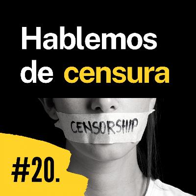 Episodio 20. Hablemos de censura