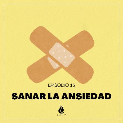 EP. 12 Por donde empezar a sanar la ansiedad
