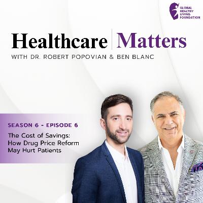 S6, Ep 6- The Cost of Savings: How Drug Price Reform May Hurt Patients
