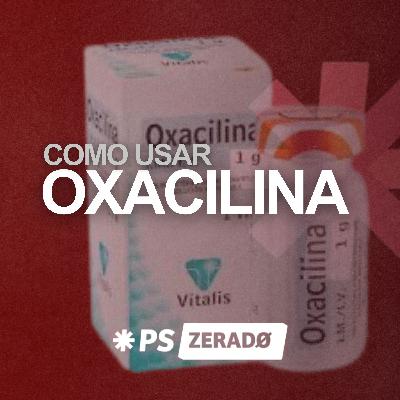 OXACILINA: tudo o que você precisa saber para usar com segurança