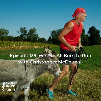 We Are All Born to Run with Christopher McDougall