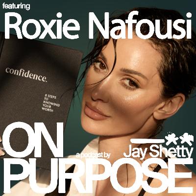Roxie Nafousi: Struggle With Low Self-Worth & No Confidence? (Use This Life-Changing 3-Step Method!)