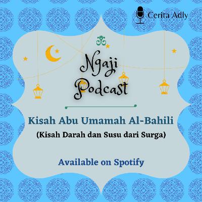 Ngaji Podcast Ep. 16 - Kisah Abu Umamah Al-Bahili Ngaji Podcast Ep. 16 - Kisah Abu Umamah Al-Bahili