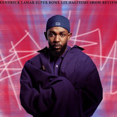 T2EP2 Kendrick Lamar Halftime Show | REVIEW