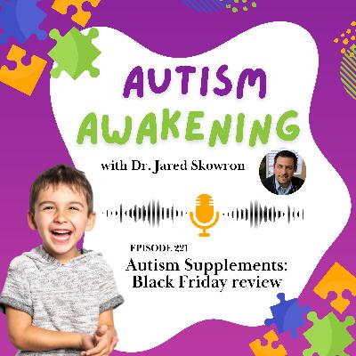 EP 221 - Autism Supplements: Black Friday review