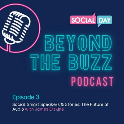 Series 3 - Ep3: Social, Smart Speakers & Stories: The Future of Audio With James Erskine
