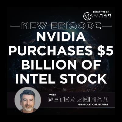 Nvidia Purchases $5 Billion of Intel Stock || Peter Zeihan