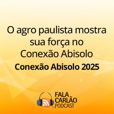 O agro paulista mostra sua força no Conexão Abisolo | Fala Carlão O agro paulista mostra sua força no Conexão Abisolo | Fala Carlão