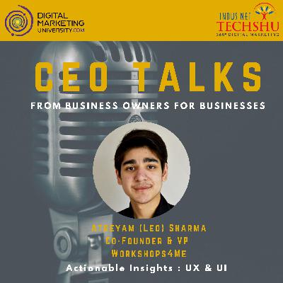 Ep 07 - Actionable Insights - UX - UI - Usability - Atreyam (Leo) Sharma - DSS19