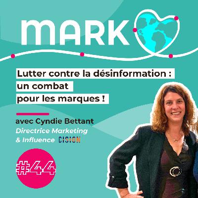 #44 Cyndie Bettant : Lutter contre la désinformation : un combat  pour les marques !