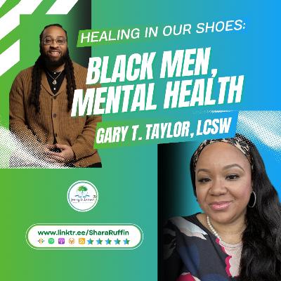 Season_2 - 163 - Healing in Our Shoes: Black Men, Mental Health, and the Power of Purpose with Gary T. Taylor, LCSW