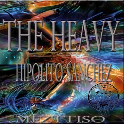 "The Heavy" Hipolito Sanchez - MEZTTISO RECORDS