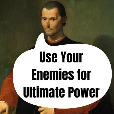 Don't Trust Your Friends, Use Your Enemies: 48 Laws of Power