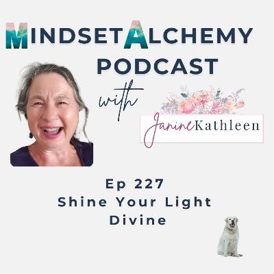 Ep 227 Shine Your Light Divine