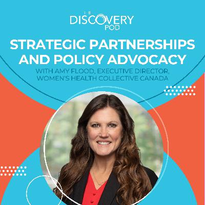 Strategic Partnerships And Policy Advocacy With Amy Flood, Executive Director, Women’s Health Collective Canada