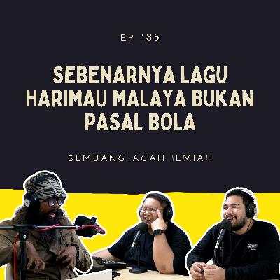 EP 185: Sebenarnya lagu Harimau Malaya bukan pasal bola