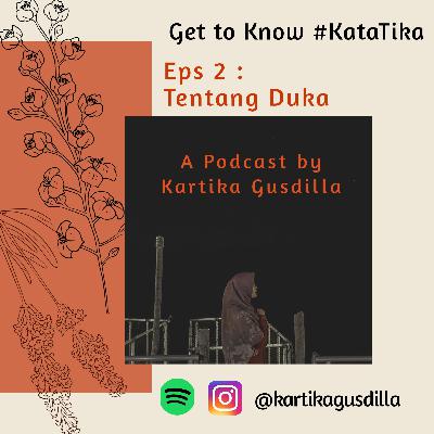 Get to Know #KataTika Eps 2 : Tentang Duka Get to Know #KataTika Eps 2 : Tentang Duka