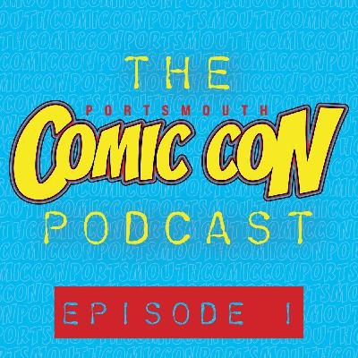 The Portsmouth Comic Con Podcast with The Geek of Steel - Episode 1