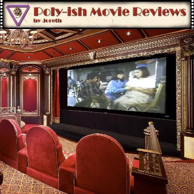 Poly-ish Movie Reviews - Episode 48: Three Poly-ish Movie Reviews - Episode 48: Three