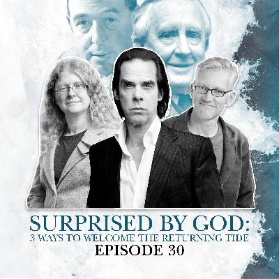 S1 E30. Surprised by God: 3 ways to welcome the returning tide of faith
