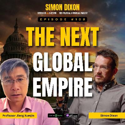 Episode 109 - Who Will Replace the American Empire? Simon Dixon vs Professor Jiang