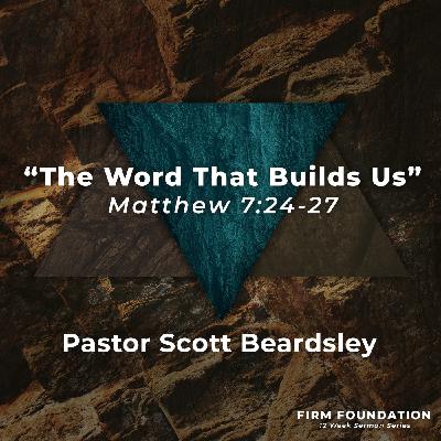 Episode 5: The Word That Builds Us - Pastor Scott Beardsley