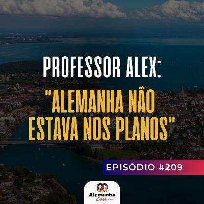 209 - Professor Alex conta como a Alemanha transformou sua vida
