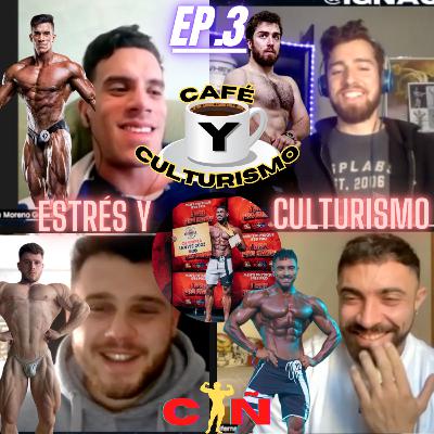 ESTRÉS y CULTURISMO | CAFÉ y CULTURISMO | EP.3 ESTRÉS y CULTURISMO | CAFÉ y CULTURISMO | EP.3
