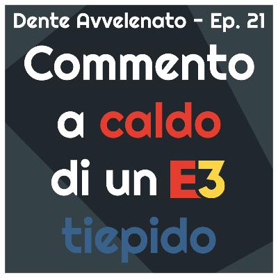 Ep.21 - Commento a caldo di un E3 tiepido
