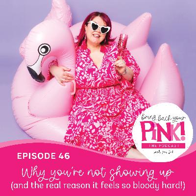Ep 46 - Why you’re not showing up (and the real reason it feels so bloody hard!) Ep 46 - Why you’re not showing up (and the real reason it feels so bloody hard!)