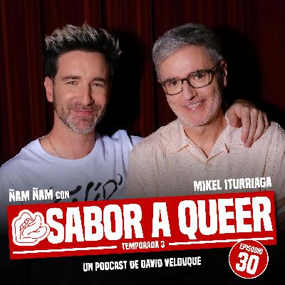 ÑAM ÑAM con MIKEL LÓPEZ ITURRIAGA | SABOR A QUEER 3x30