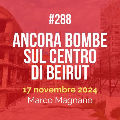 #288 - Di nuovo bombe sul centro di Beirut
