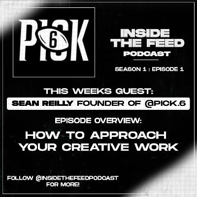 How to Approach Your Creative Work W/ the Founder of @pick.6 Sean Reilly How to Approach Your Creative Work W/ the Founder of @pick.6 Sean Reilly